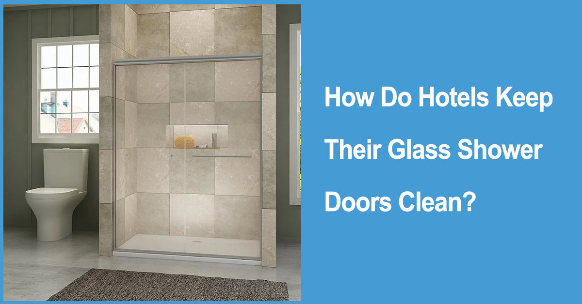 How Do Hotels Keep Their Glass Shower Doors Clean Wellfor