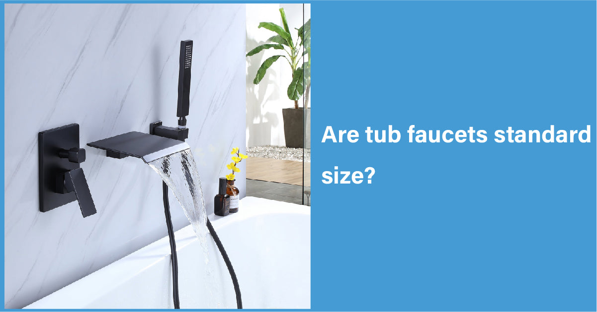 Are tub faucets standard size?