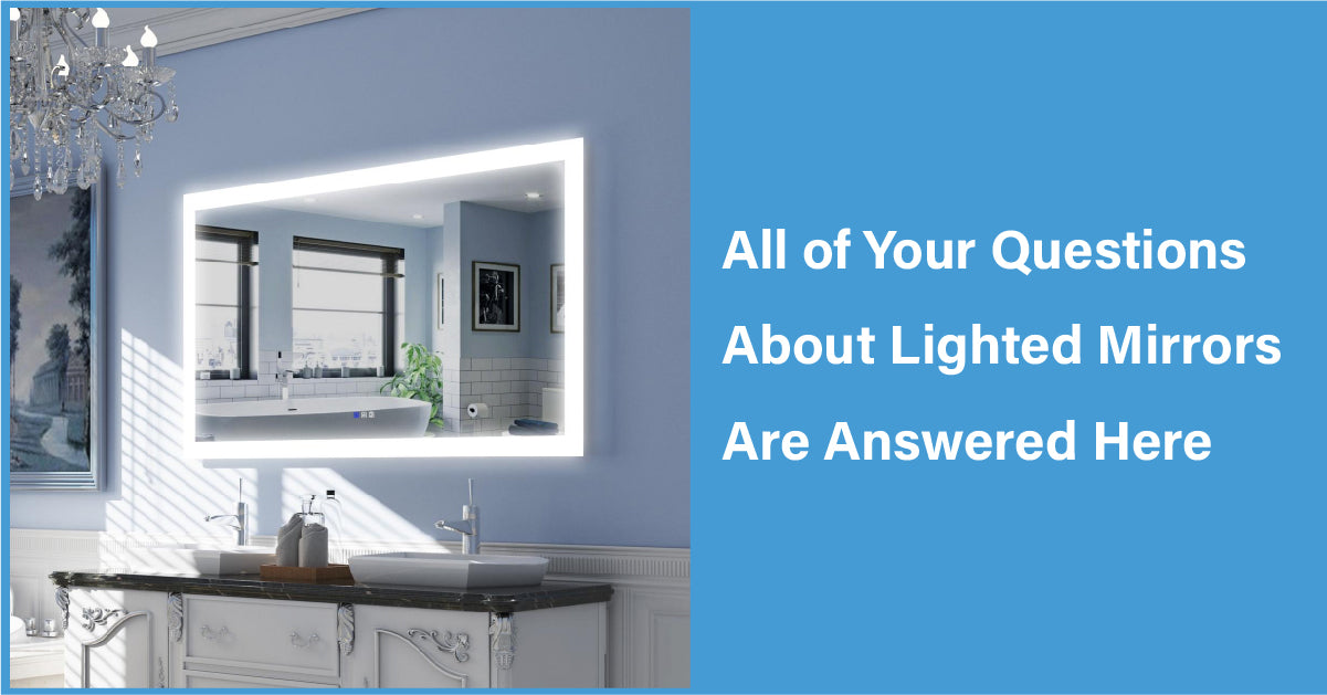 All of Your Questions About Lighted Mirrors Are Answered Here