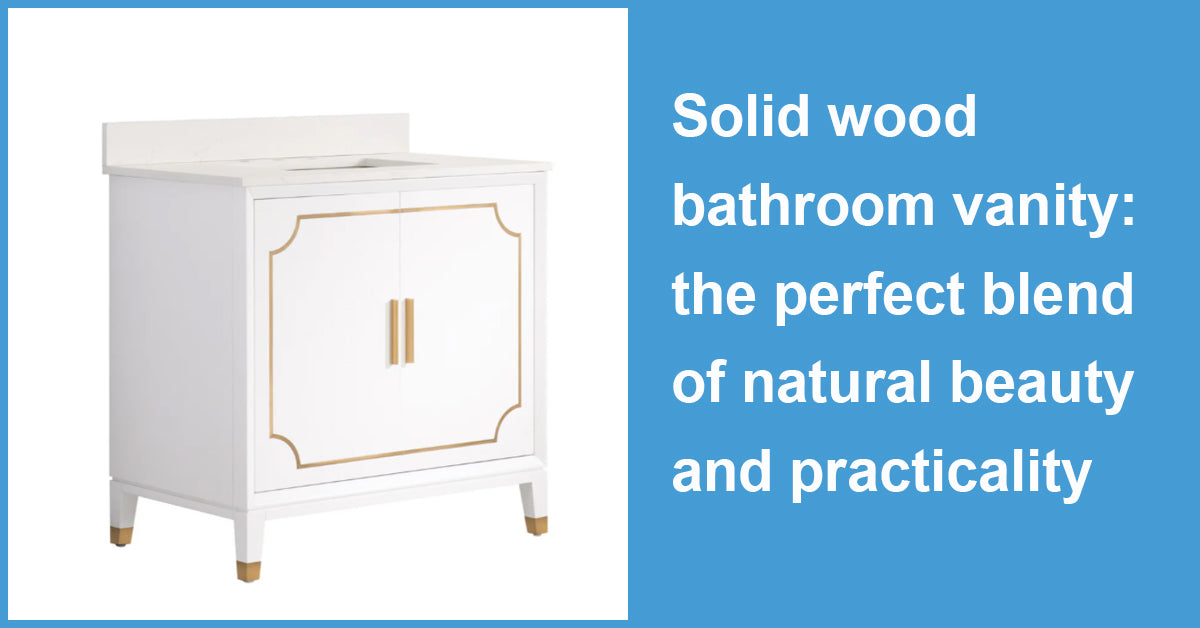 Solid wood bathroom vanity: the perfect blend of natural beauty and practicality