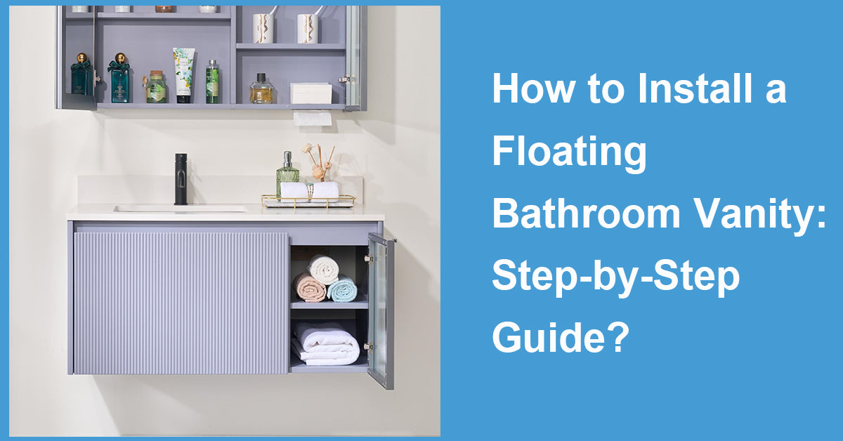 How to Install a Floating Bathroom Vanity: Step-by-Step Guide?