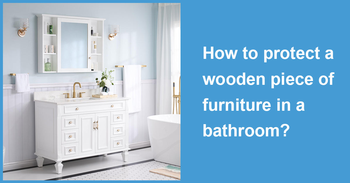 How to protect a wooden piece of furniture in a bathroom?