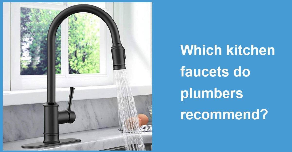 Which kitchen faucets do plumbers recommend?