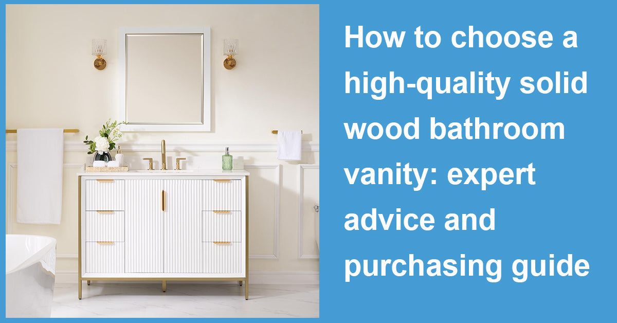 How to choose a high-quality solid wood bathroom vanity: expert advice and purchasing guide