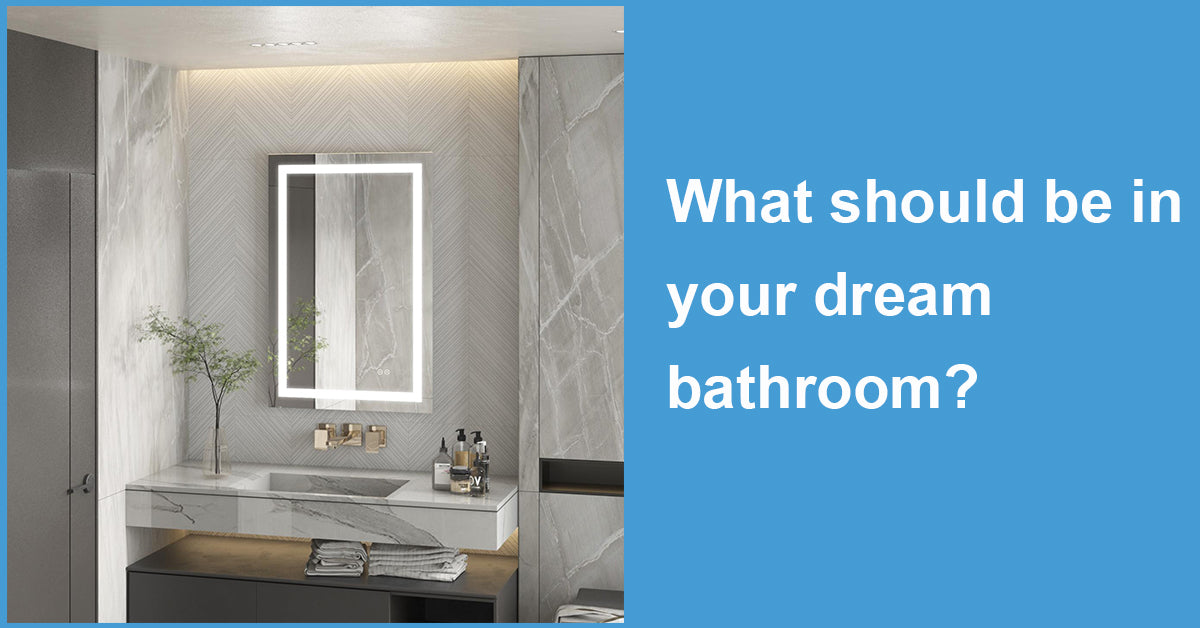 What should be in your dream bathroom?