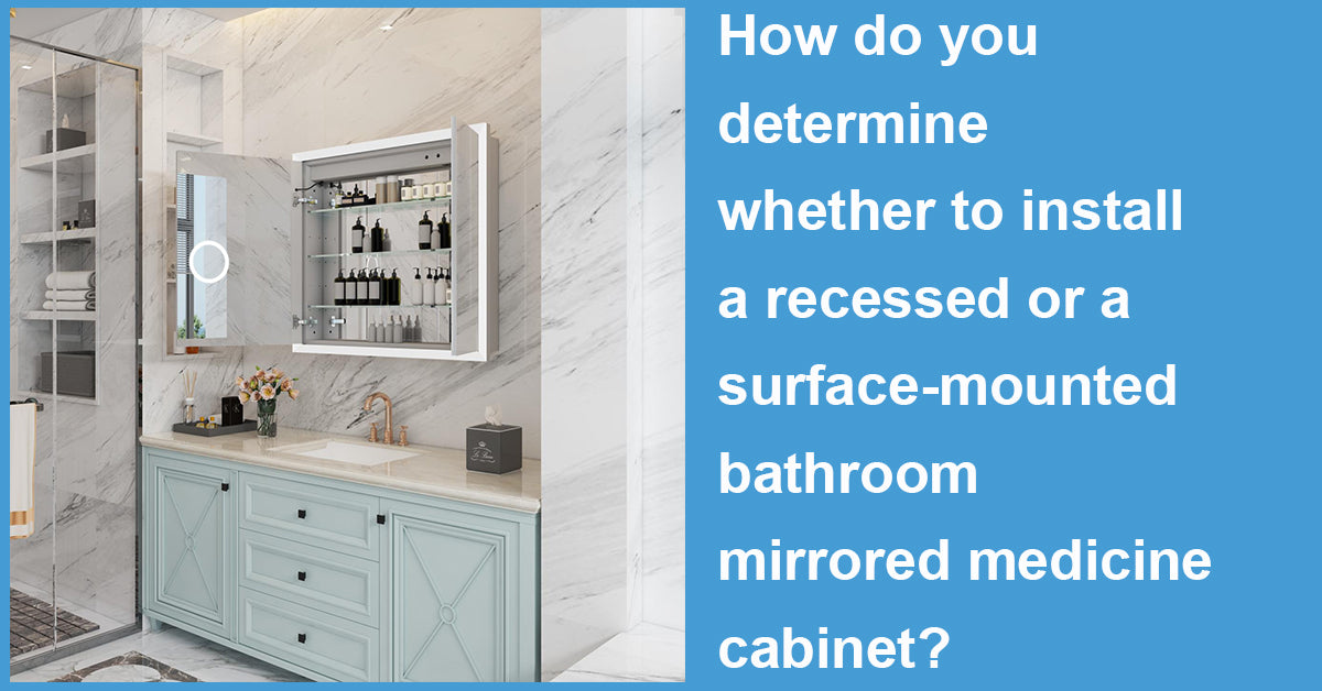 How do you determine whether to install a recessed or a surface-mounted bathroom mirrored medicine cabinet?
