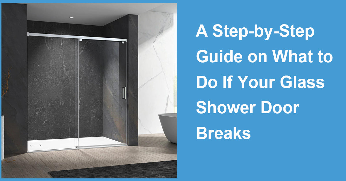 A Step-by-Step Guide on What to Do If Your Glass Shower Door Breaks