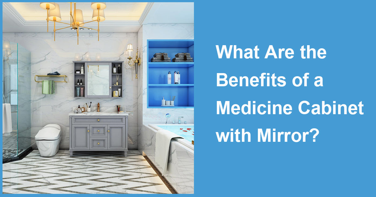 What Are the Benefits of a Medicine Cabinet with Mirror?