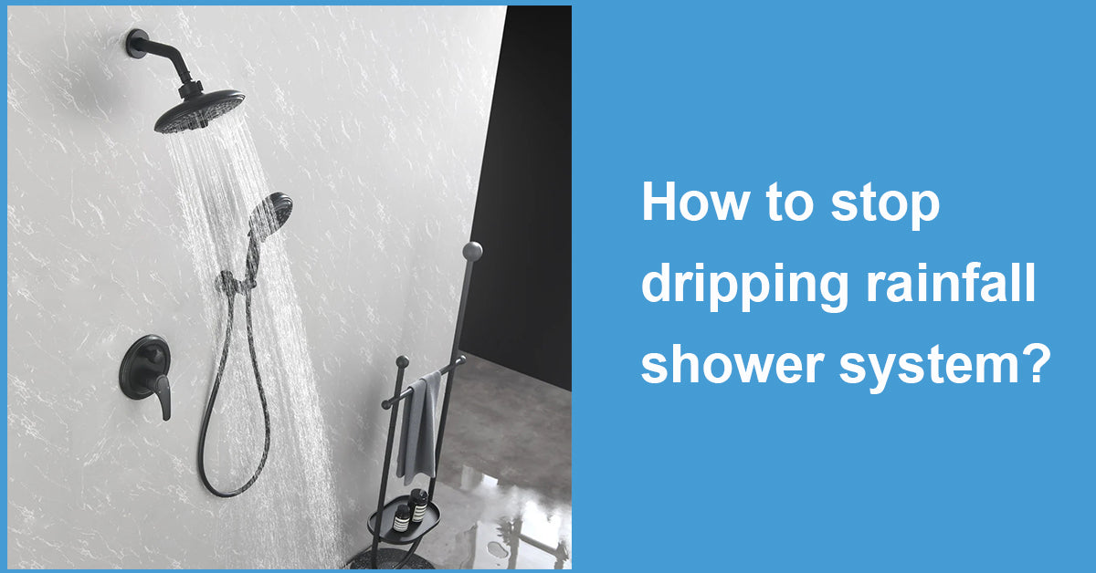 How to stop dripping rainfall shower system?