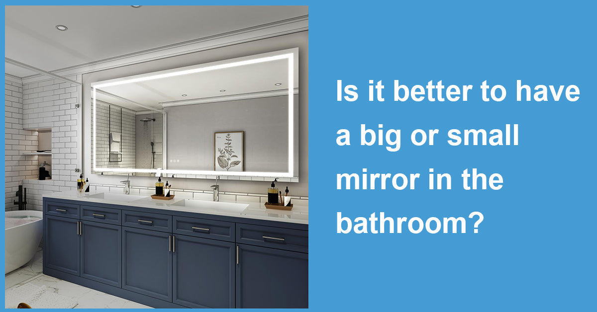 Is it better to have a big or small mirror in the bathroom?