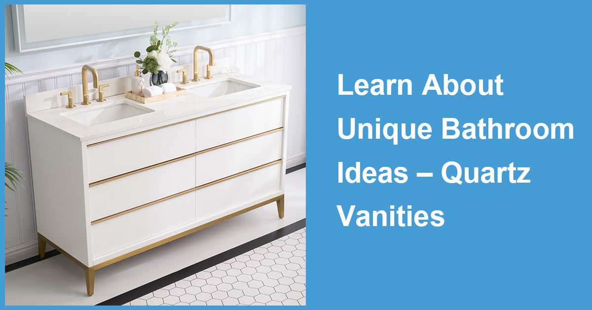 Learn About Unique Bathroom Ideas – Quartz Vanities