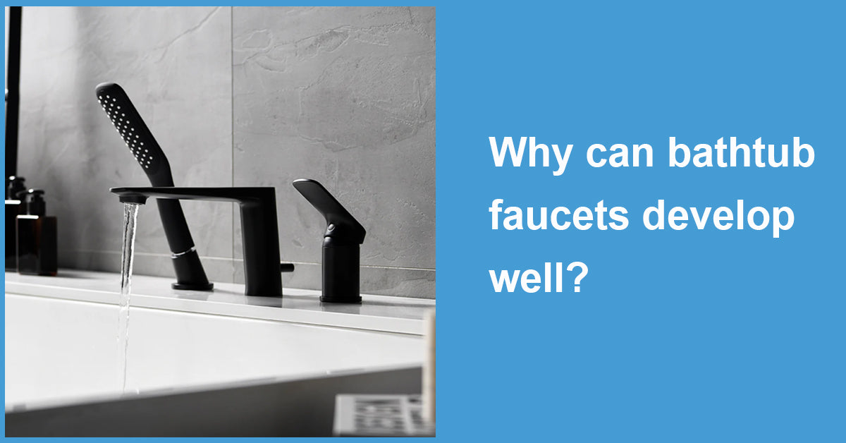 Why can bathtub faucets develop well?