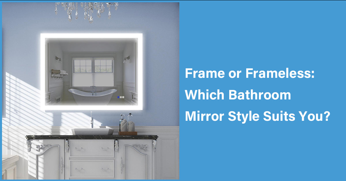 Frame or Frameless: Which Bathroom Mirror Style Suits You?