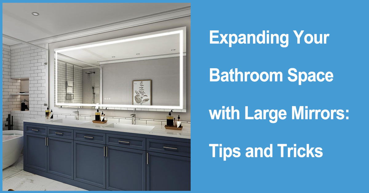 Expanding Your Bathroom Space with Large Mirrors: Tips and Tricks