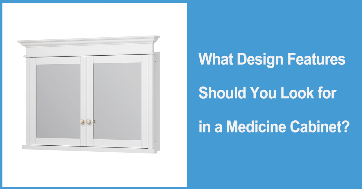 What Design Features Should You Look for in a Medicine Cabinet?