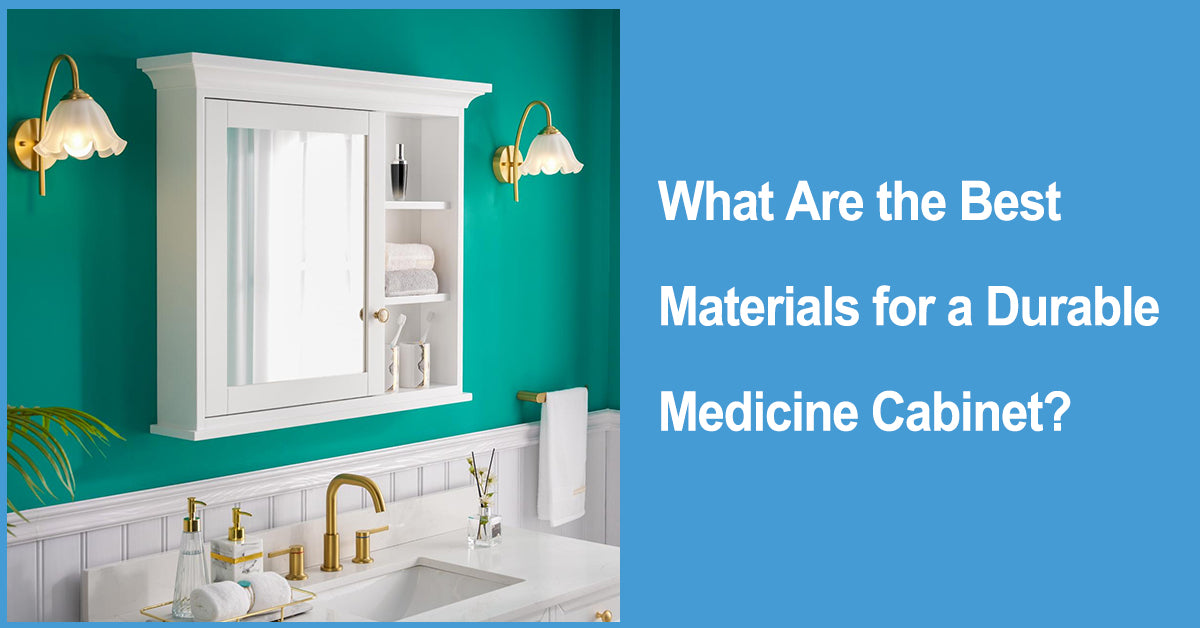 What Are the Best Materials for a Durable Medicine Cabinet?