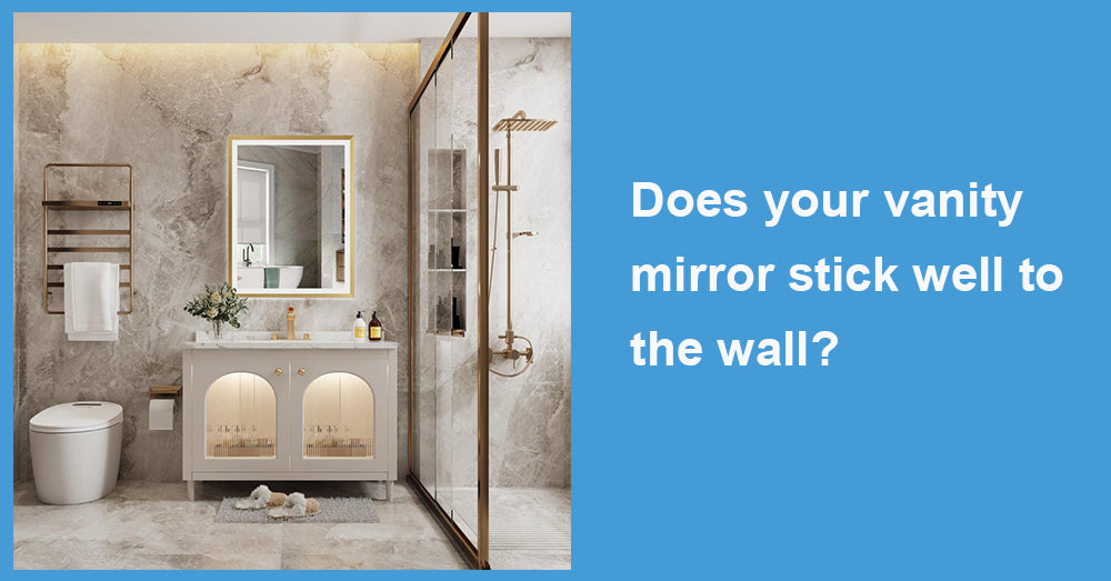 Does your vanity mirror stick well to the wall?