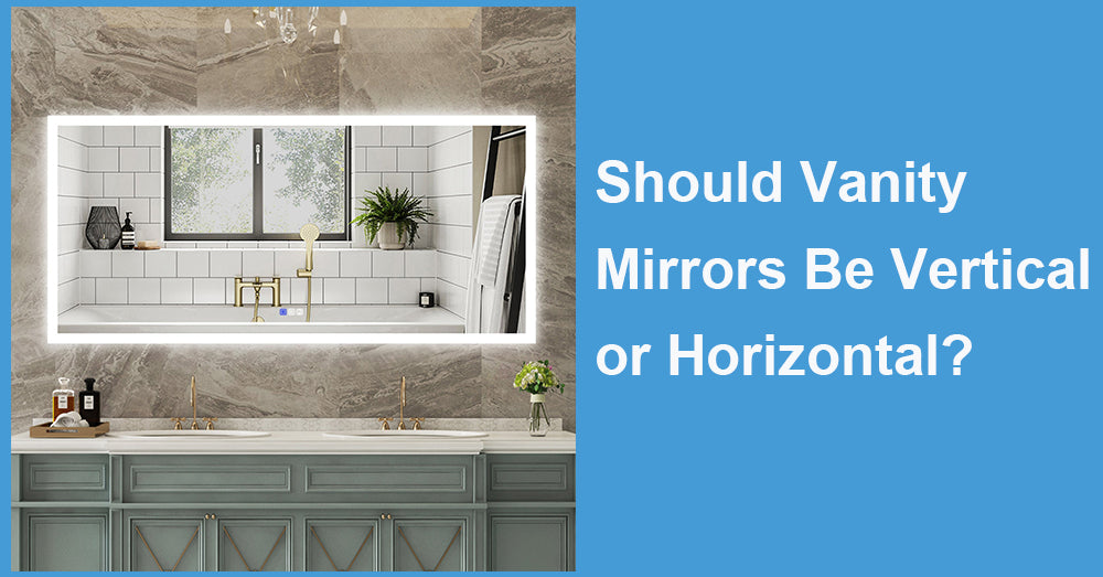 Should Vanity Mirrors Be Vertical or Horizontal?