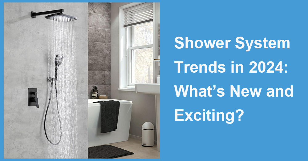 Shower System Trends in 2024: What’s New and Exciting?