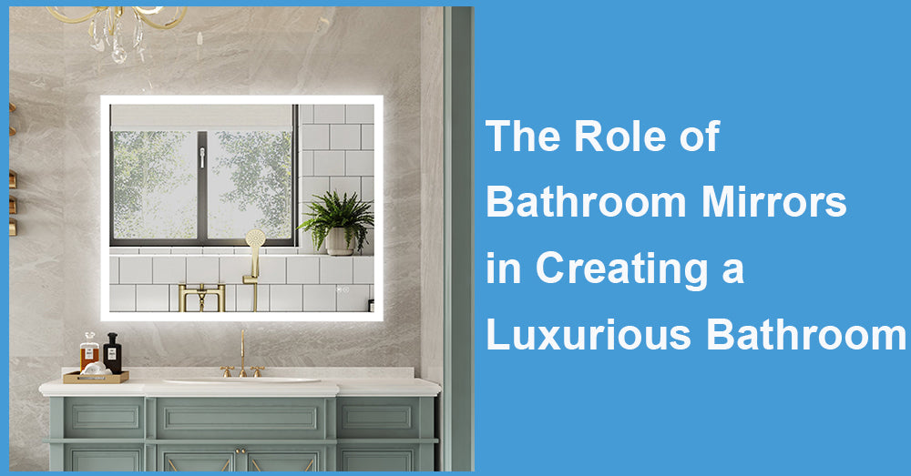 The Role of Bathroom Mirrors in Creating a Luxurious Bathroom Experience