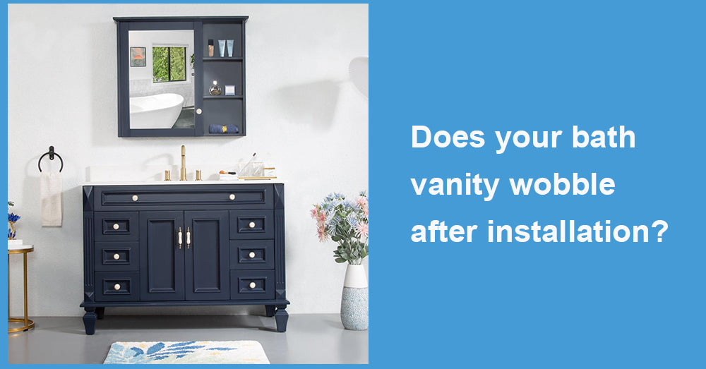 Does your bath vanity wobble after installation?