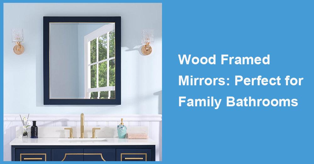 Wood Framed Mirrors: Perfect for Family Bathrooms