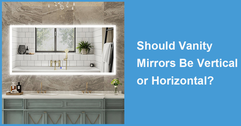 Should Vanity Mirrors Be Vertical or Horizontal?