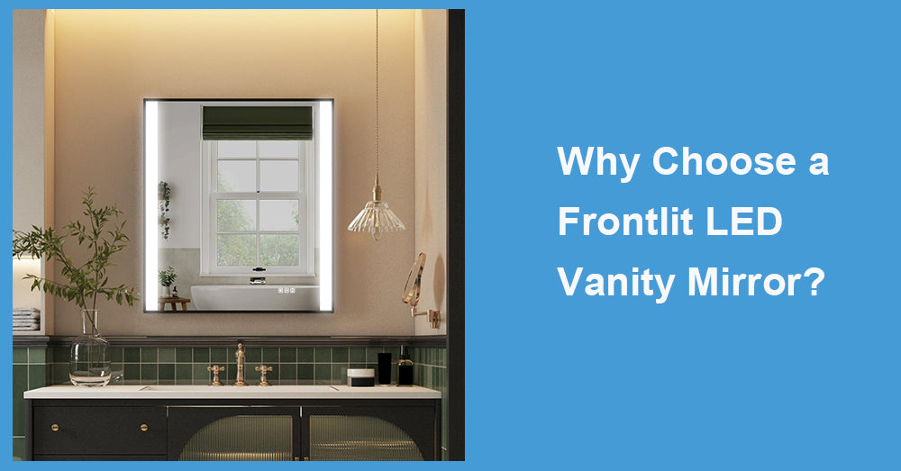 Why Choose a Frontlit LED Vanity Mirror?