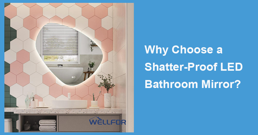 Why Choose a Shatter-Proof LED Bathroom Mirror?