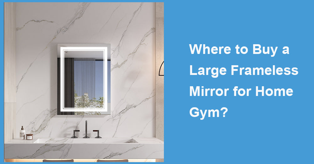 Where to Buy a Large Frameless Mirror for Home Gym?