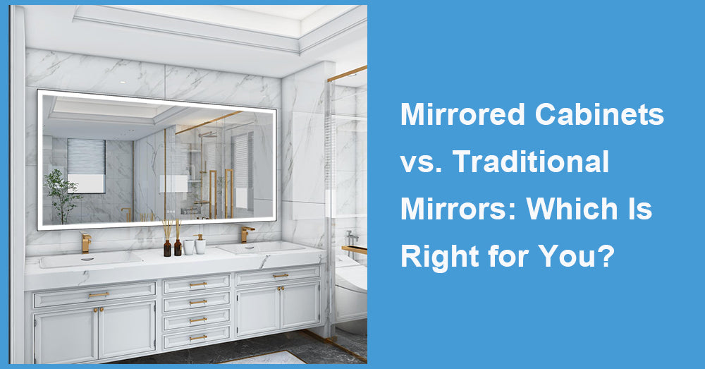 Mirrored Cabinets vs. Traditional Mirrors: Which Is Right for You?