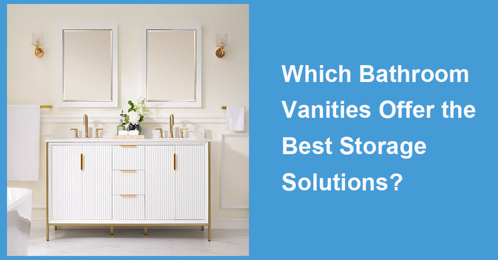 Which Bathroom Vanities Offer the Best Storage Solutions?