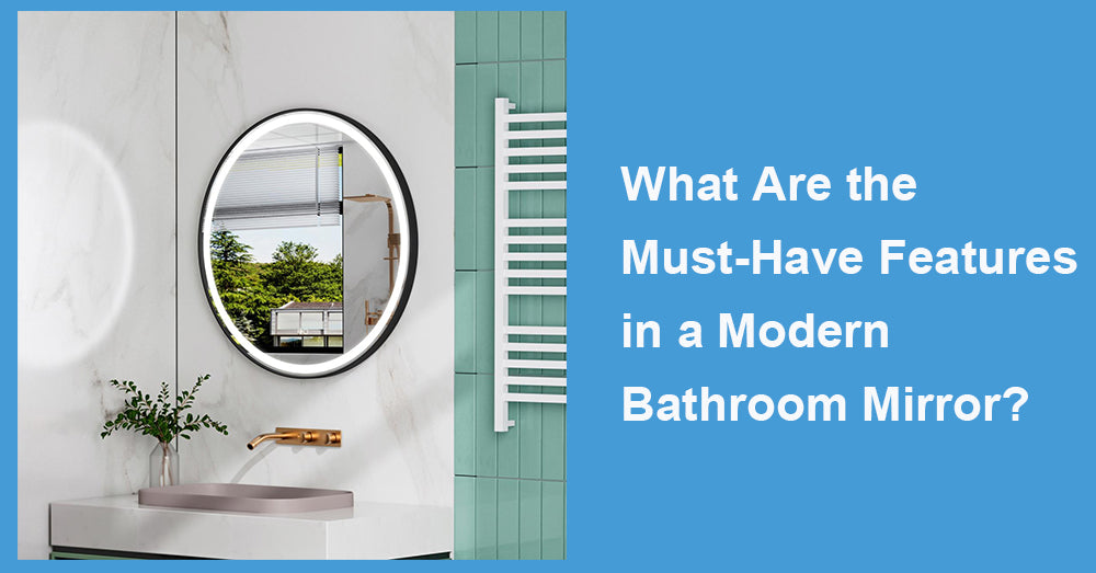 What Are the Must-Have Features in a Modern Bathroom Mirror?