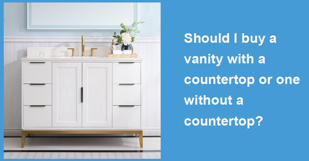 Should I buy a vanity with a countertop or one without a countertop?