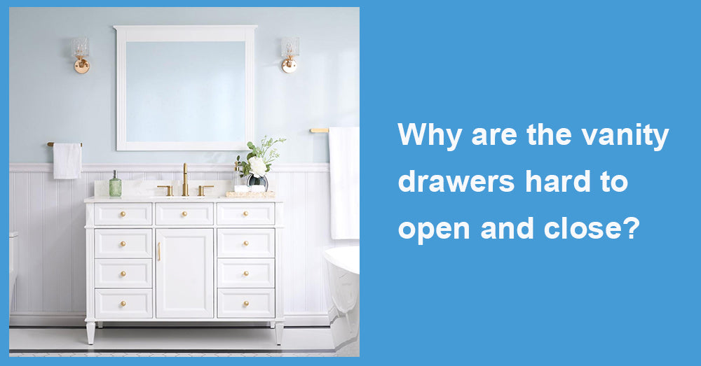 Why are the vanity drawers hard to open and close?