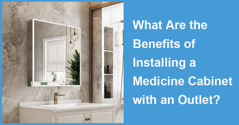 What Are the Benefits of Installing a Medicine Cabinet with an Outlet?