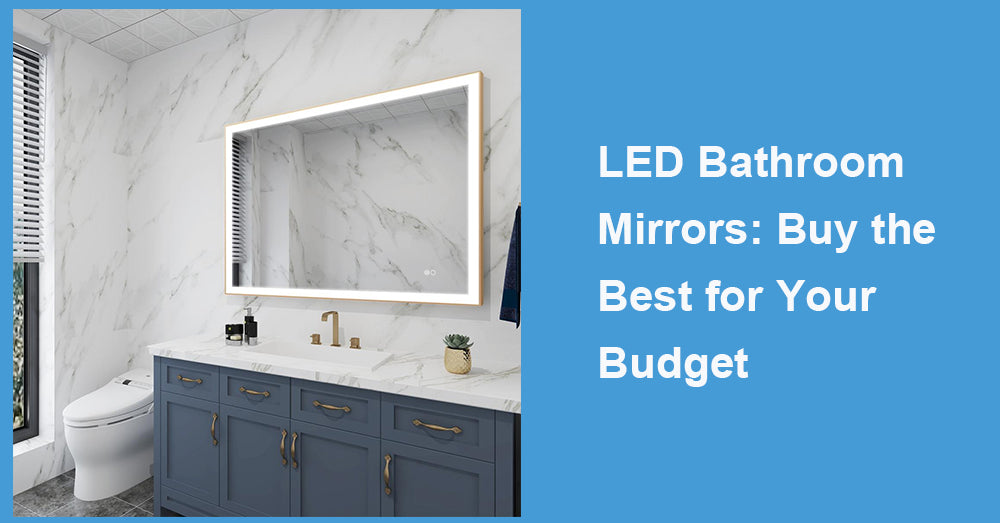 LED Bathroom Mirrors: Buy the Best for Your Budget