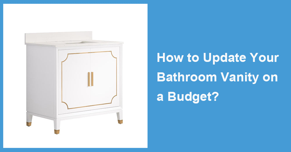 How to Update Your Bathroom Vanity on a Budget?