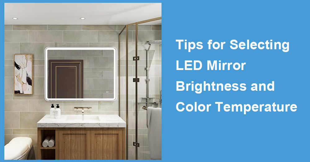 Tips for Selecting LED Mirror Brightness and Color Temperature