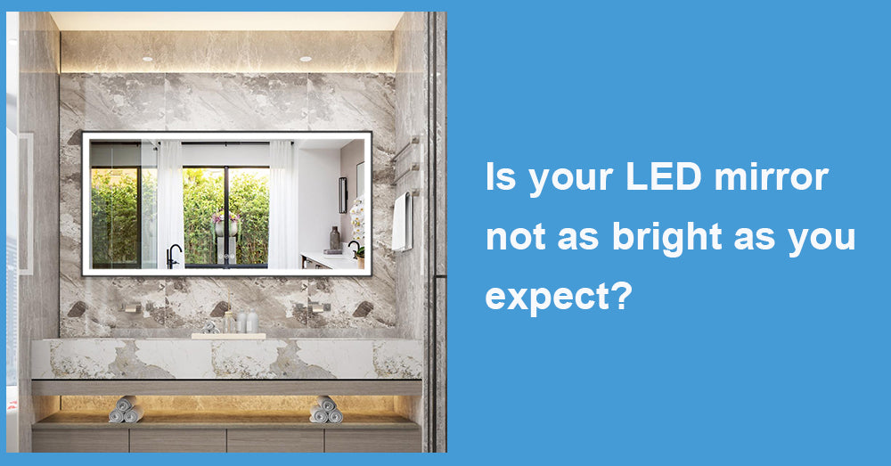 Is your LED mirror not as bright as you expect?