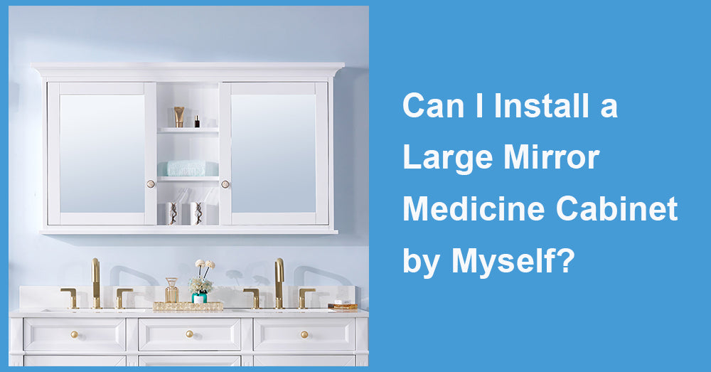 Can I Install a Large Mirror Medicine Cabinet by Myself?