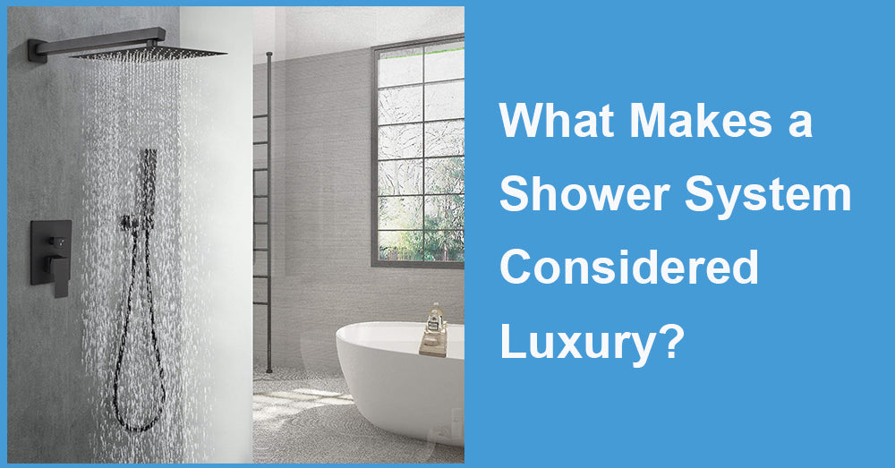 What Makes a Shower System Considered Luxury?