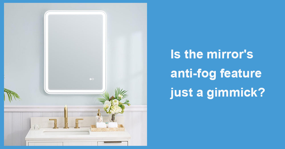 Is the mirror's anti-fog feature just a gimmick?