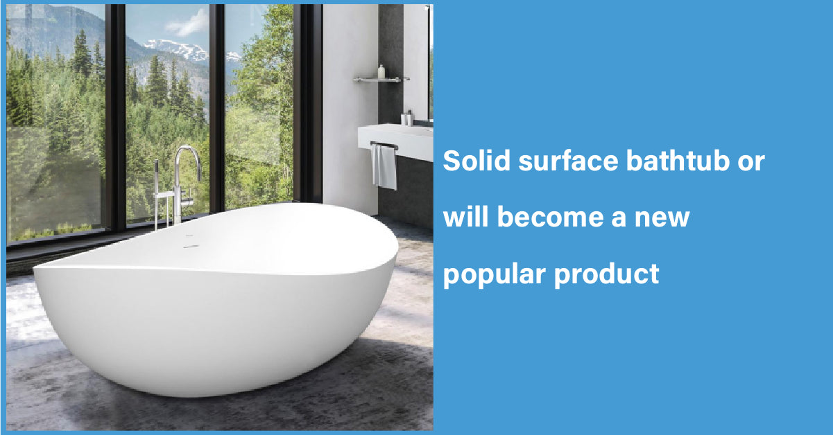 Solid Surface Bathtub Or Will Become A New Popular Product