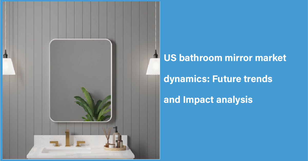 US Bathroom Mirror Market Dynamics