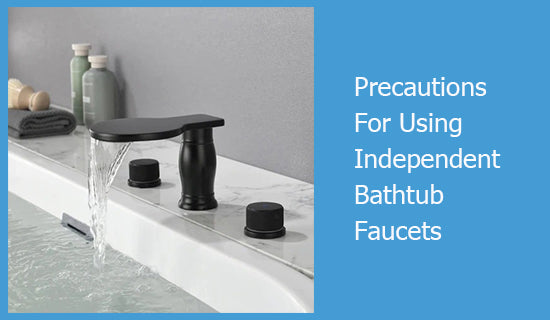 ﻿Precautions For Using Independent Bathtub Faucets