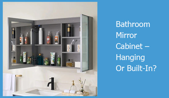 Bathroom Mirror Cabinet – Hanging Or Built-In?