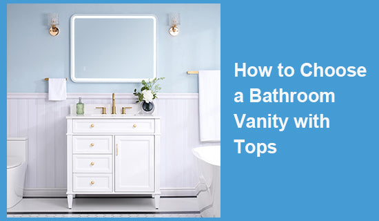 How to Choose a Bathroom Vanity with Tops