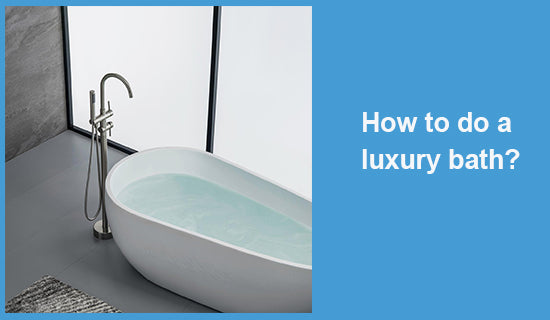 How to do a luxury bath?