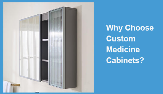 Why Choose Custom Medicine Cabinets?